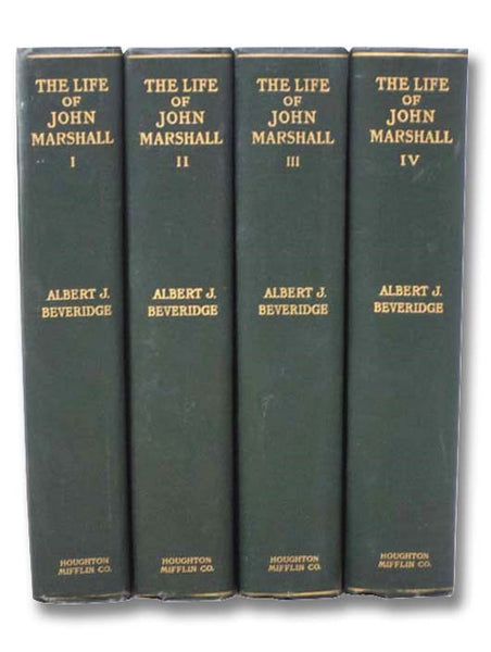 The Life of John Marshall, in Four Volumes: Volume I - Frontiersman, Soldier, Lawmaker, 1755-1788; Volume II - Politician, Diplomatist, Statesman, 1789-1801; Volume III - Conflict and Construction, 1800-1815; Volume IV - The Building of the Nation, 1815-…