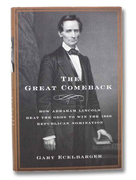 The Great Comeback: How Abraham Lincoln Beat the Odds to Win the 1860 Republican Nomination