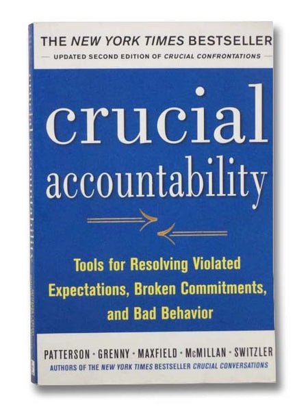 Crucial Accountability: Tools for Resolving Violated Expectations, Broken Commitments, and Bad Behavior
