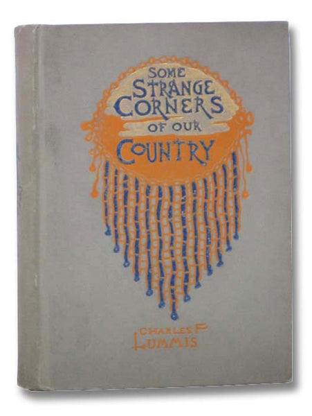 Some Strange Corners of Our Country: The Wonderland of the Southwest