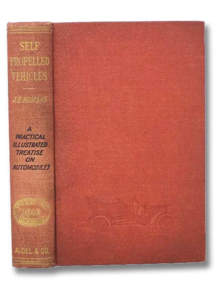 Self-Propelled Vehicles: A Practical Treatise on the Theory, Construction, Operation, Care and Management of All Forms of Automobiles