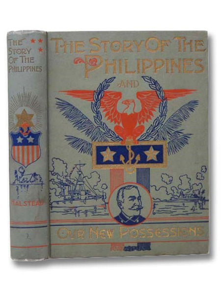 The Story of the Philippines. Natural Riches, Industrial Resources, Statistics of Production, Commerce and Population; the Laws, Habits, Customs, Scenery and Conditions of the Archipelagoes of India and Hawaii, with Episodes of Their Early History the El…