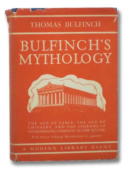 Bulfinch's Mythology: The Age of Fable; The Age of Chivalry; The Legends of Charlemagne (A Modern Library Giant, G14)