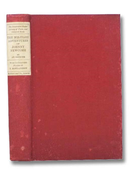The Military Adventures of Johnny Newcome, with an Account of His Campaign on the Peninsula and in Pall Mall and Notes, by an Officer. (The Illustrated Pocket Library of Plain and Coloured Books)