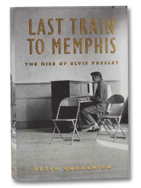 Last Train to Memphis: The Rise of Elvis Presley