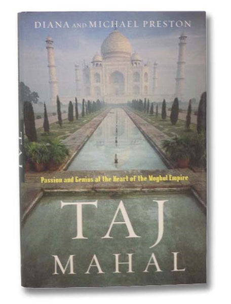 Taj Mahal: Passion and Genius at the Heart of the Moghul Empire