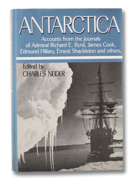 Antarctica: Accounts from the Journals of Admiral Richard E. Byrd, James Cook, Edmund Hillary, Ernest Shackleton and Others
