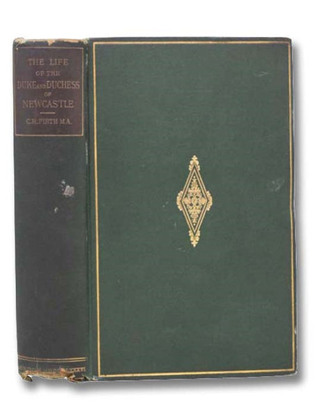 The Life of William Cavendish, Duke of Newcastle. To Which is Added The True Relation of My Birth, Breeding, and Life by Margaret, Duchess of Newcastle