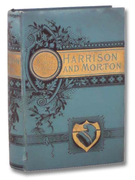 The Life and Public Services of Gen. Benj. Harrison, the Great American Statesman. Embracing a Full Account of His Early Life; His Ambition as a Student; His Early Political Career and Rapid Advancement; His Able and Patriotic Record as a Soldier; His Ho…