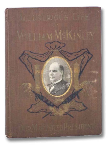 The Illustrious Life of William McKinley, Our Martyred President [Salesman's Dummy]