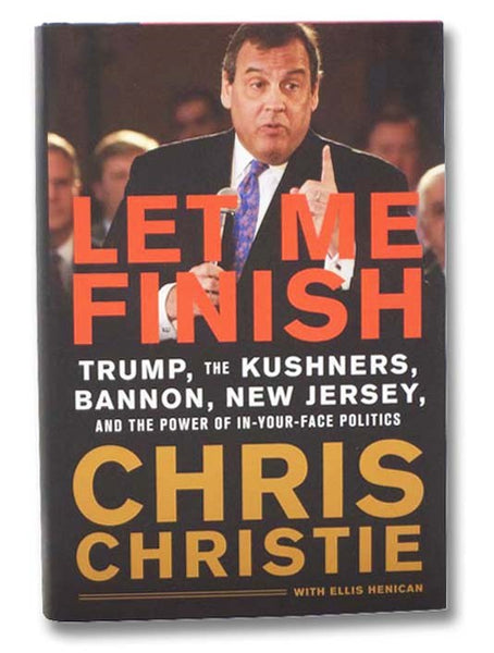 Let Me Finish: Trump, the Kushners, Bannon, New Jersey, and the Power of In-Your-Face Politics