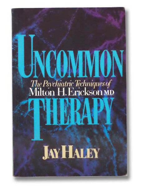 Uncommon Therapy: The Psychiatric Techniques of Milton H. Erickson, M.D.