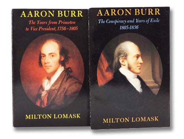 Aaron Burr, in Two Volumes: The Years from Princeton to Vice President, 1756-1805; The Conspiracy and Years of Exile, 1805-1836