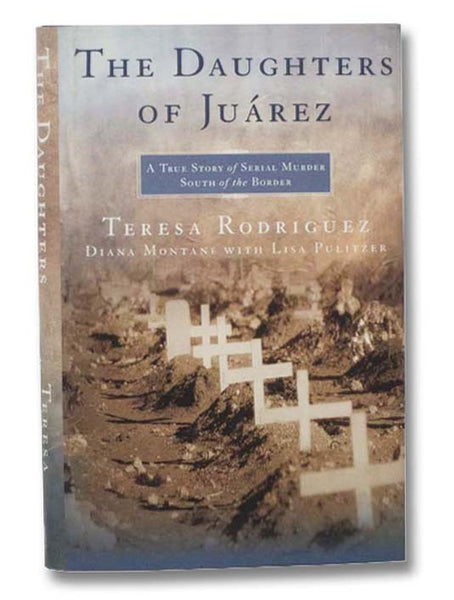 The Daughters of Juarez: A True Story of Serial Murder South of the Border