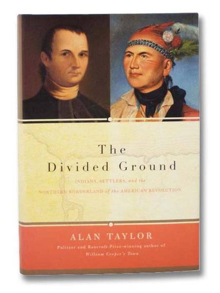 The Divided Ground: Indians, Settlers, and the Northern Borderland of the American Revolution