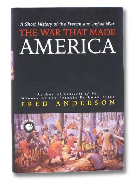 The War That Made America: A Short History of the French and Indian War
