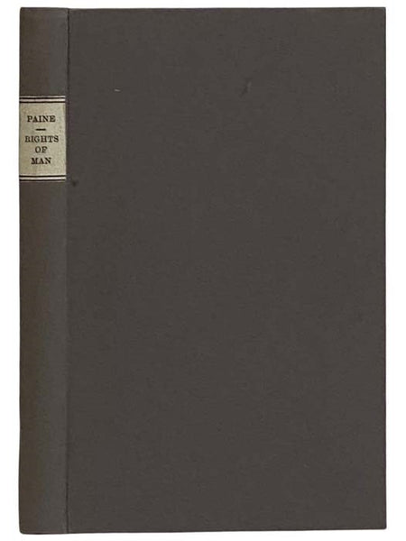 Rights of Man: Being an Answer to Mr. Burke's Attack on the French Revolution. [with] Rights of Man: Part Second. Combining Principle and Practice.