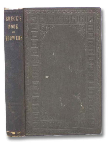 The Flower-Garden; or, Breck's Book of Flowers; in which are described All the Various Hardy Herbaceous Perennials, Annuals, Shrubby Plants, and Evergreen Trees, Desirable for Ornamental Purposes, with Directions for Their Cultivation.