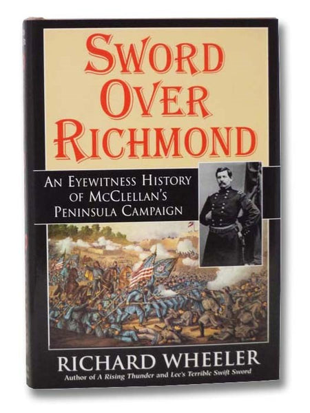 Sword Over Richmond: An Eyewitness History of McClellan's Peninsula Campaign