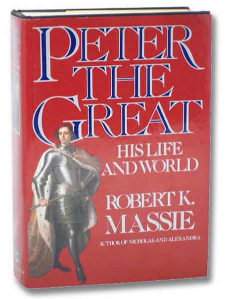 Peter the Great: His Life and World