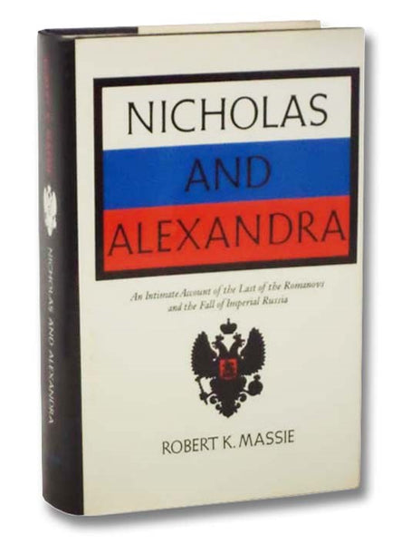 Nicholas and Alexandra: An Intimate Account of the Last of the Romanovs and the Fall of Imperial Russia