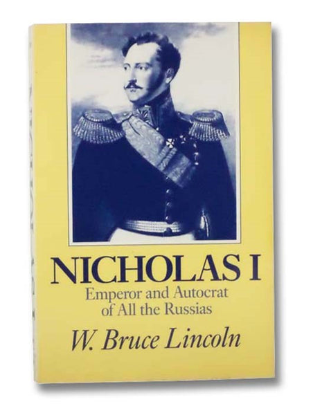 Nicholas I: Emperor and Autocrat of All the Russias
