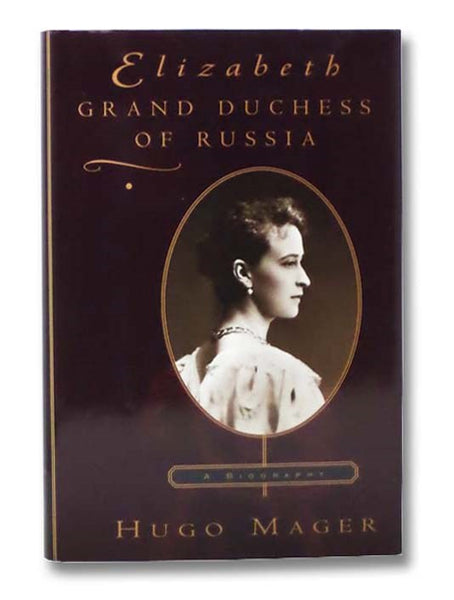 Elizabeth: Grand Duchess of Russia - A Biography