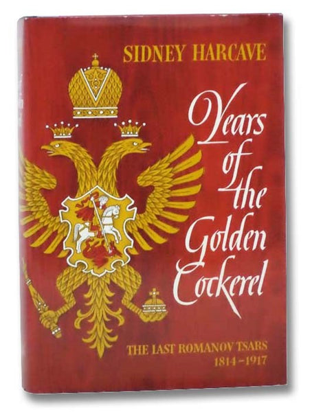 Years of the Golden Cockerel: The Last Romanov Years, 1814-1917