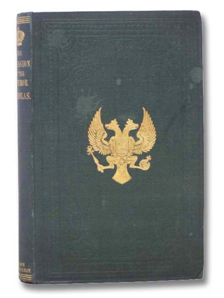 The Accession of Nicholas I. Compiled, by Special Command of the Emperor Alexander II., by His Imperial Majesty's Secretary of State