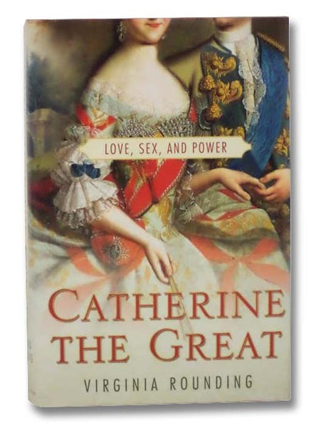 Catherine the Great: Love, Sex, and Power