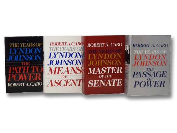 The Path to Power; Means of Ascent; Master of the Senate; The Passage of Power (The Years of Lyndon Johnson Volumes 1-4)