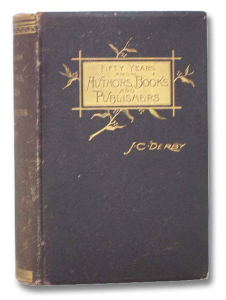 Fifty Years among Authors, Books and Publishers.