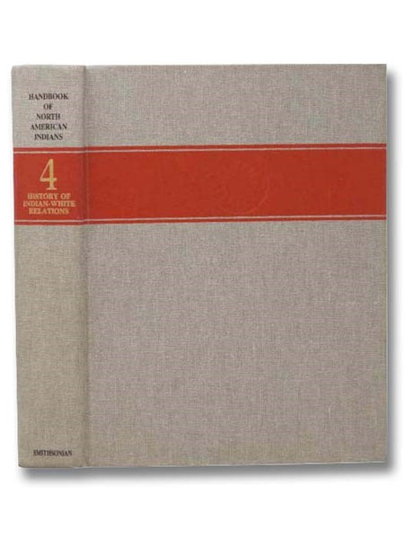 Handbook of North American Indians, Volume 4: History of Indian-White Relations