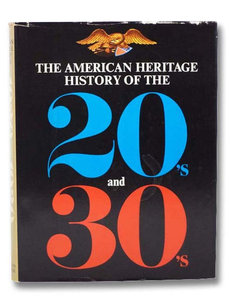 The American Heritage History of the 20's and 30's