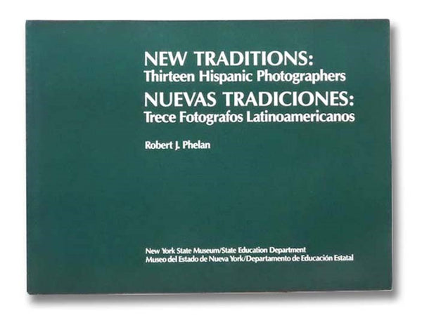 New Traditions: Thirteen Hispanic Photographers / Nuevas Tradiciones: Trece Fotografos Latinamericanos
