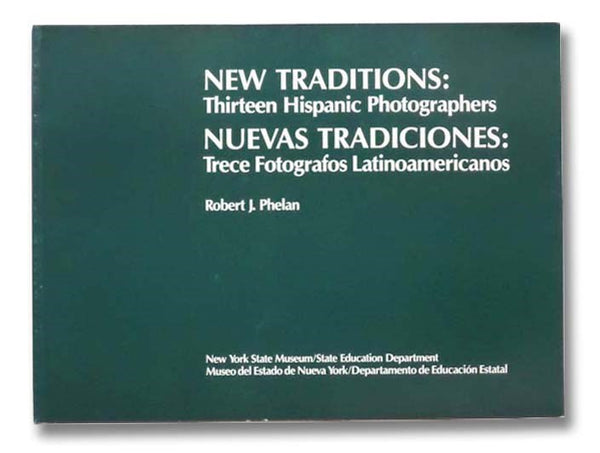 New Traditions: Thirteen Hispanic Photographers / Nuevas Tradiciones: Trece Fotografos Latinamericanos