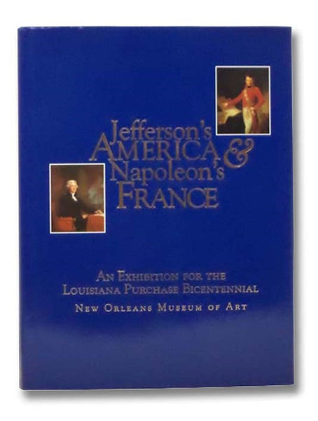 Jefferson's America & Napoleon's France: An Exhibition for the Louisiana Purchase Bicentennial