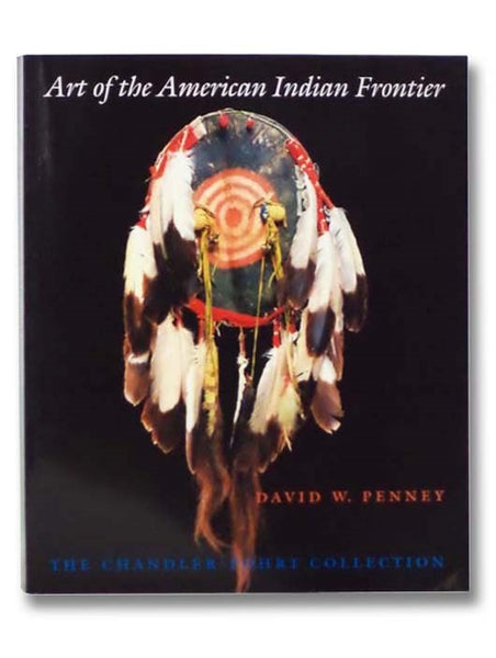 Art of the American Indian Frontier: The Chandler-Pohrt Collection
