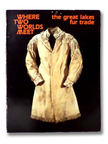 Where Two Worlds Meet: The Great Lakes Fur Trade (Museum Exhibit Series, No. 2)
