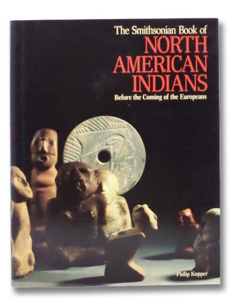 The Smithsonian Book of North American Indians: Before the Coming of the Europeans