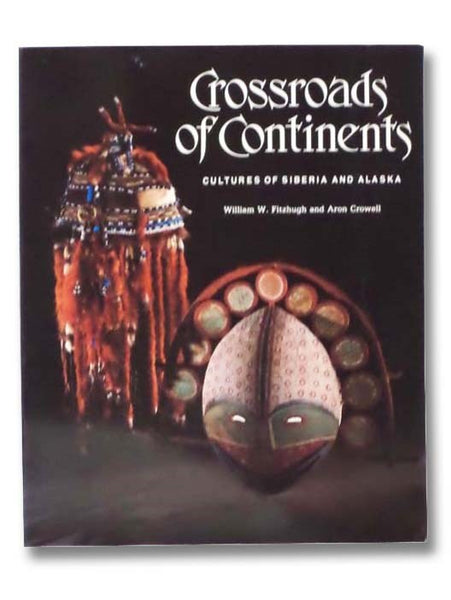 Crossroads of Continents: Cultures of Siberia and Alaska