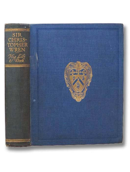 Sir Christopher Wren, A.D. 1632-1723: Bicentenary Memorial Volume Published Under the Auspices of the Royal Institute of British Architects