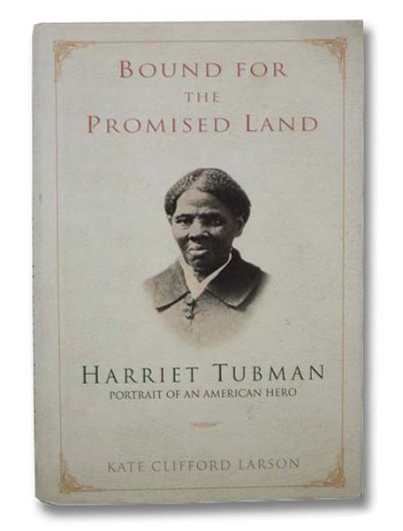 Bound for the Promised Land: Harriet Tubman, Portrait of an American Hero