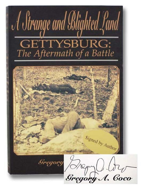 A Strange and Blighted Land--Gettysburg: The Aftermath of a Battle