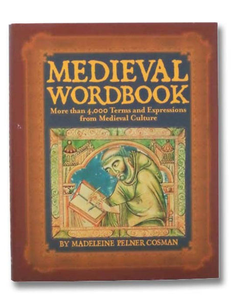 Medieval Wordbook: More Than 4,000 Terms and Expressions from Medieval Culture