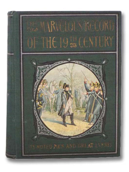 The Marvelous Record of the 19th Century: Its Noted Men and Great Events
