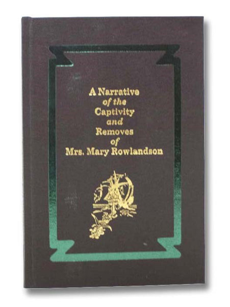 A Narrative of the Captivity and Removes of Mrs. Mary Rowlandson