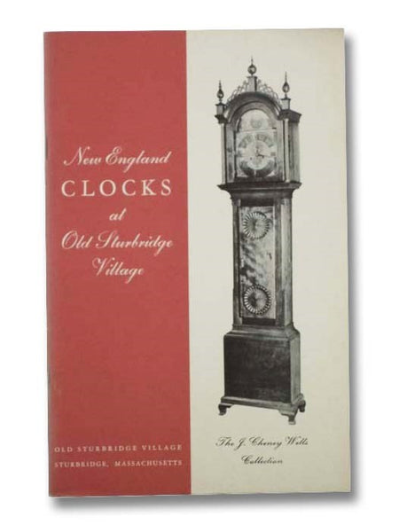 New England Clocks at Old Sturbridge Village. The J. Cheney Wells Collection (Old Sturbridge Village Booklet Series, No. 4).