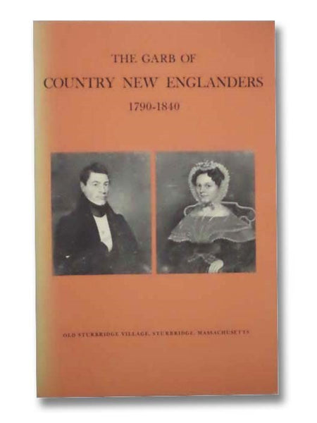 The Garb of Country New Englanders, 1790-1840: Costumes at Old Sturbridge Village (Old Sturbridge Village Booklet Series, No. 22)
