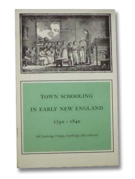Town Schooling in Early New England, 1970-1840 (Old Sturbridge Village Booklet Series, No. 15)